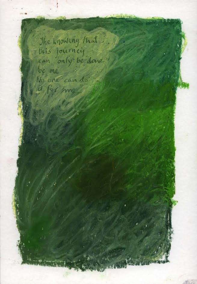 Oil pastel drawing: a deep green field with handwritten text reading 'The knowing that this journey can only be done by me. No one can do it for me.'